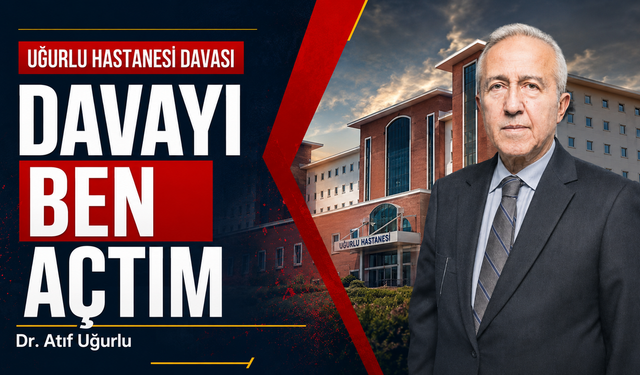 Atıf Uğurlu’dan hastane davasına açıklama: "Davayı ben açtım"