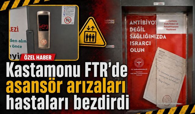 Kastamonu FTR’de asansör arızaları hastaları bezdirdi