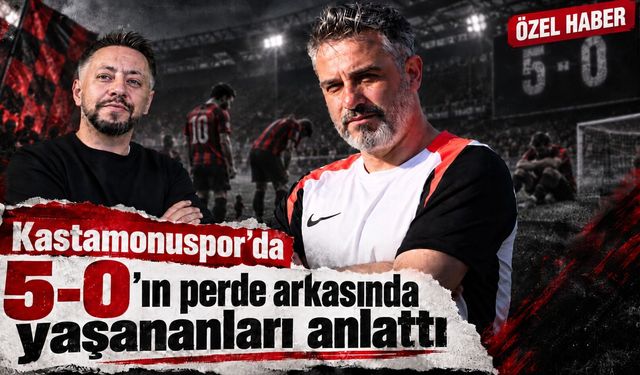 Kastamonuspor’da 5-0’ın perde arkasında yaşananları anlattı