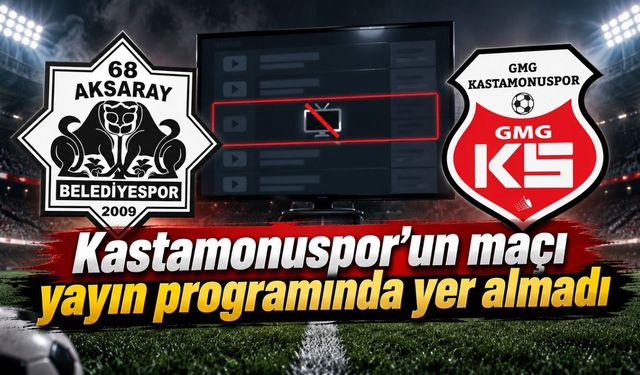 Kastamonuspor'un maçı yayın programında yer almadı