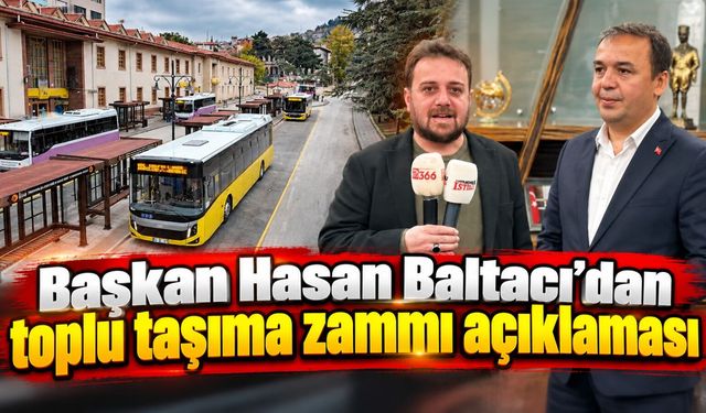 Başkan Hasan Baltacı’dan toplu taşıma zammı açıklaması