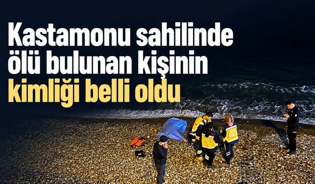 Kastamonu sahilinde ölü bulunan kişinin kimliği belli oldu