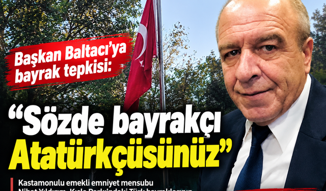 Başkan Baltacı’ya bayrak tepkisi: “Sözde bayrakçı Atatürkçüsünüz”