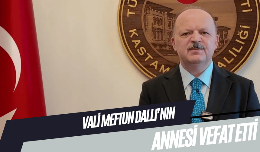 Kastamonu Valisi Meftun Dallı’nın anne acısı