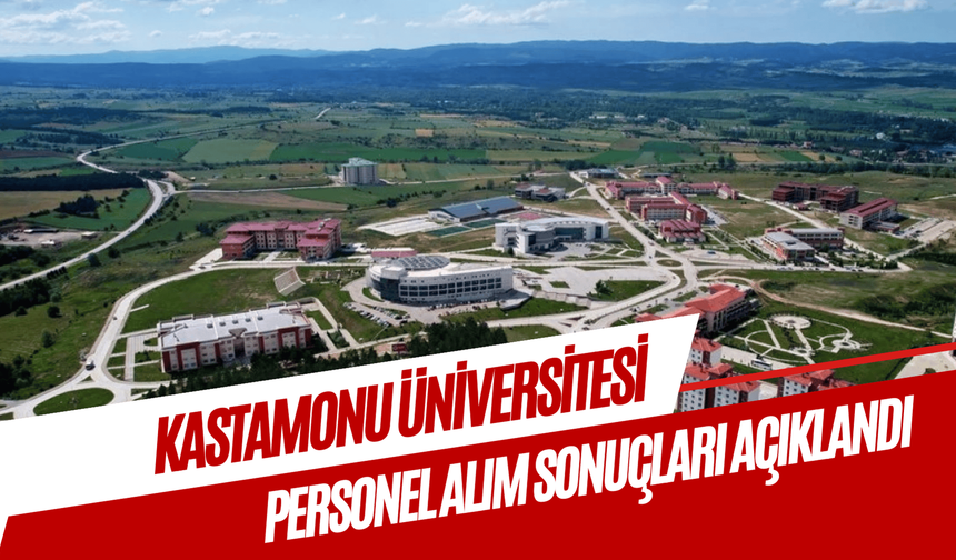 Kastamonu Üniversitesi personel alımı sonuçları açıklandı