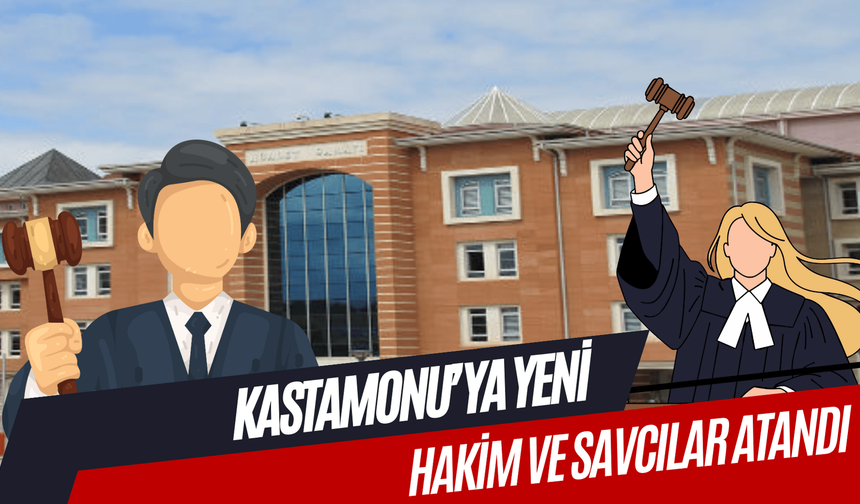 Kastamonu’ya yeni hakim ve savcılar atandı