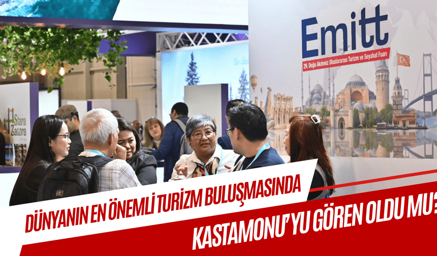 Turizmin vitrini EMITT’te Kastamonu yok!