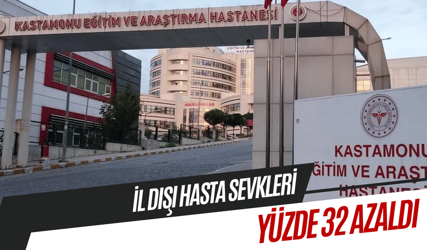 Kastamonu’dan il dışına hasta sevkleri yüzde 32 azaldı