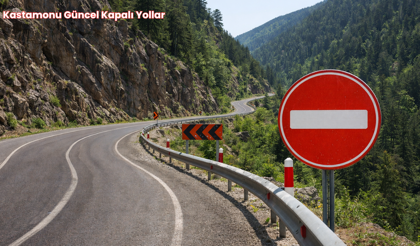 Kastamonu'da Bu Yollar Kapalı: 6 Nisan 2026