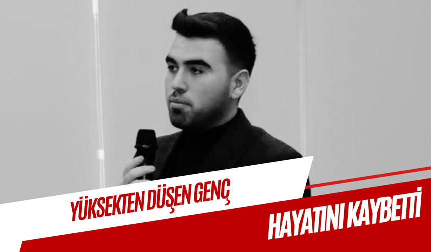 Yüksekten düşen genç kurtarılamadı