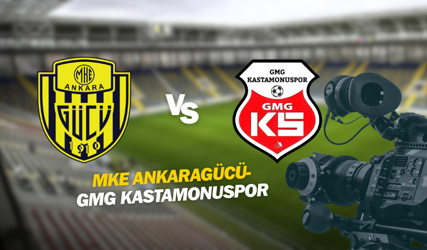 MKE Ankaragücü - GMG Kastamonuspor maçı canlı izle