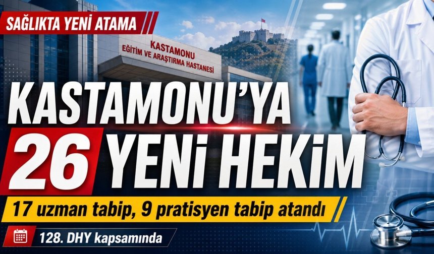 Kastamonu’ya 17 uzman, 9 pratisyen doktor geliyor