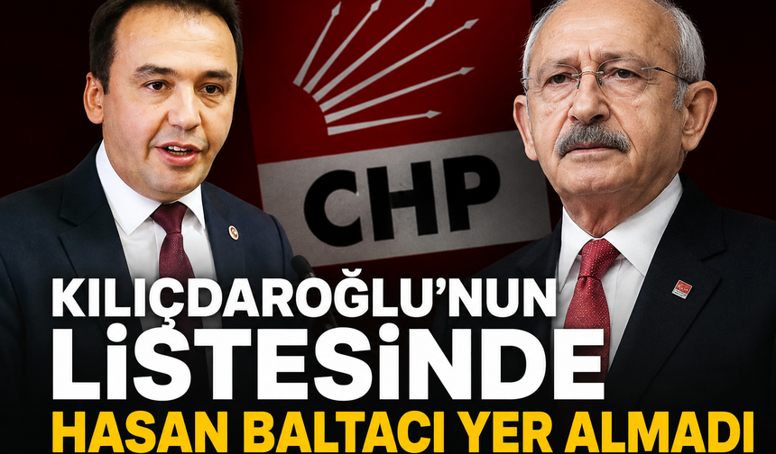 Kılıçdaroğlu'nun listesinde Hasan Baltacı yer almadı