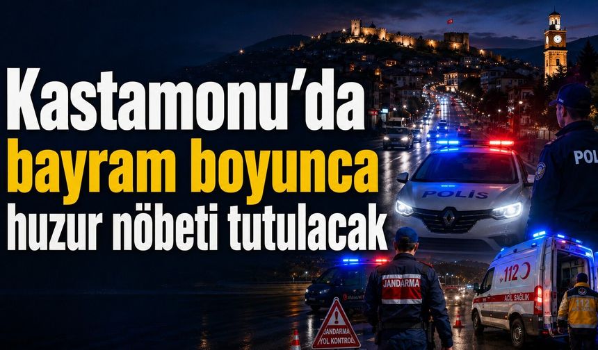 Kastamonu’da bayram boyunca huzur nöbeti tutulacak