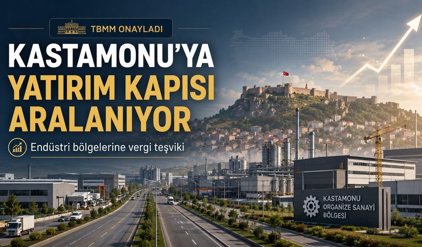 Kastamonu için endüstri teşviki TBMM’den geçti