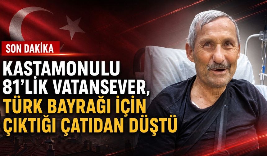 Kastamonulu 81'lik vatansever, Türk bayrağı için çıktığı çatıdan düştü