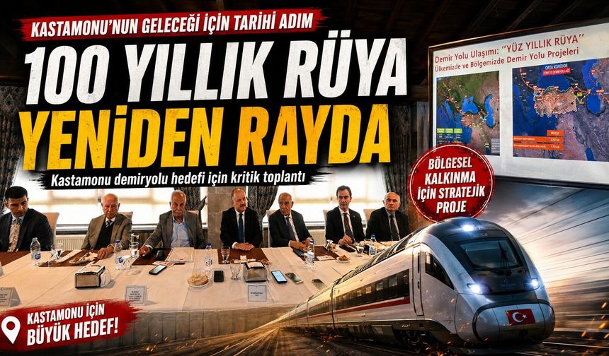 Kastamonu’nun 100 yıllık demiryolu rüyası yeniden masada