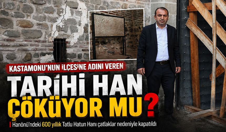 Kastamonu’nun ilçesine adını veren tarihi han çöküyor mu?