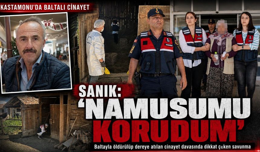 Kastamonu'daki baltalı cinayette sanık: "Namusumu korudum"