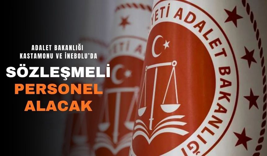 Adalet Bakanlığı Kastamonu ve İnebolu’da sözleşmeli personel alacak