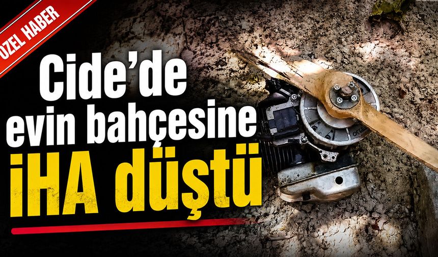 Cide’de evin bahçesine İHA düştü