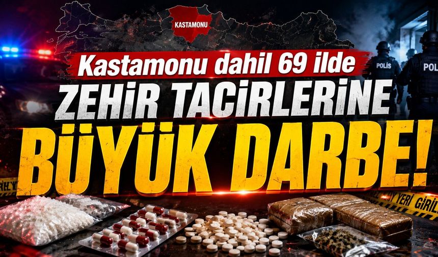 Kastamonu dahil 69 ilde zehir tacirlerine BÜYÜK DARBE!