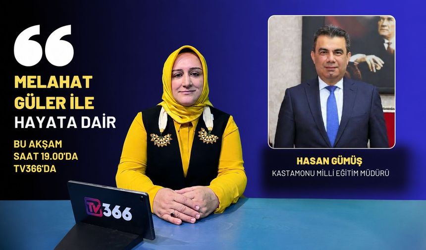 Kastamonu İl Milli Eğitim Müdürü, 'Hayata Dair' programına konuk olacak