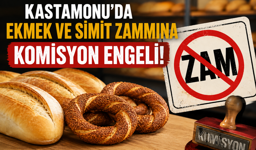 Kastamonu’da ekmek ve simit zammına komisyon engeli