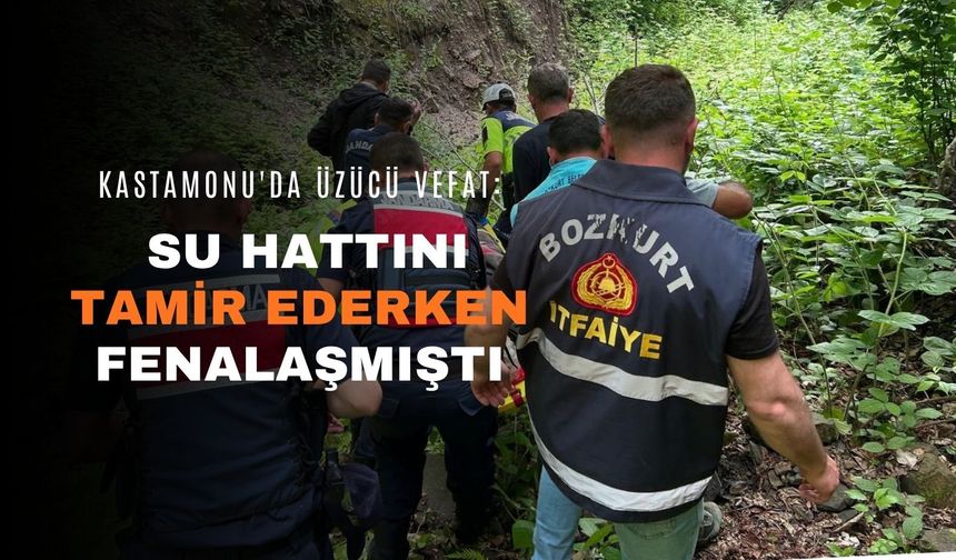 Kastamonu'da üzücü vefat: Su hattını tamir ederken fenalaşmıştı