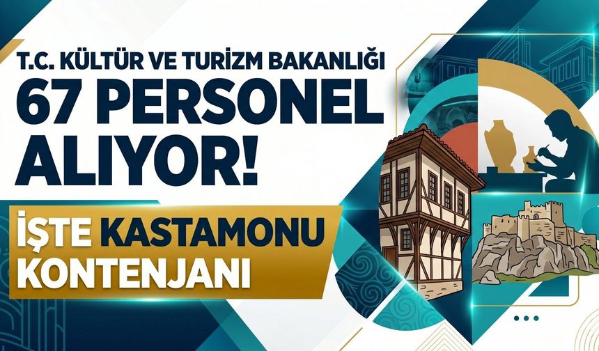 Kültür Bakanlığı 67 personel alıyor: İşte Kastamonu kontenjanı