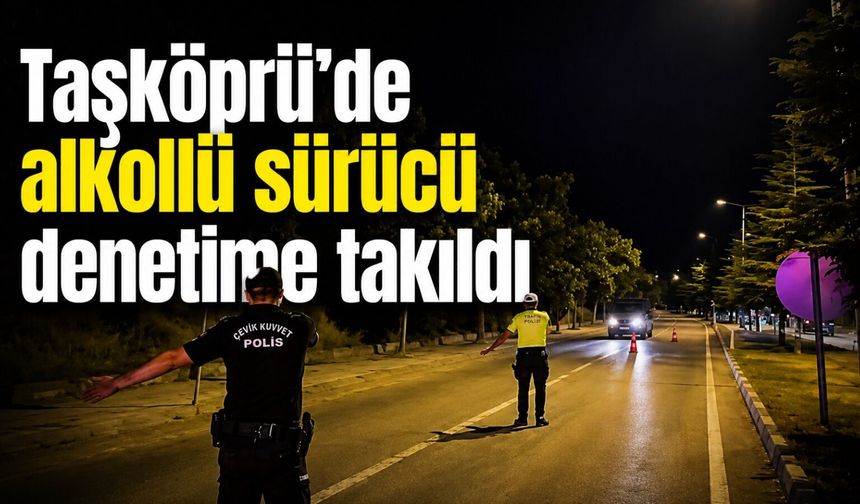 Taşköprü’de alkollü sürücü denetime takıldı