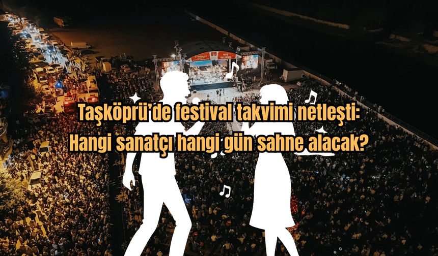 Taşköprü’de festival takvimi netleşti: Hangi sanatçı hangi gün sahne alacak?