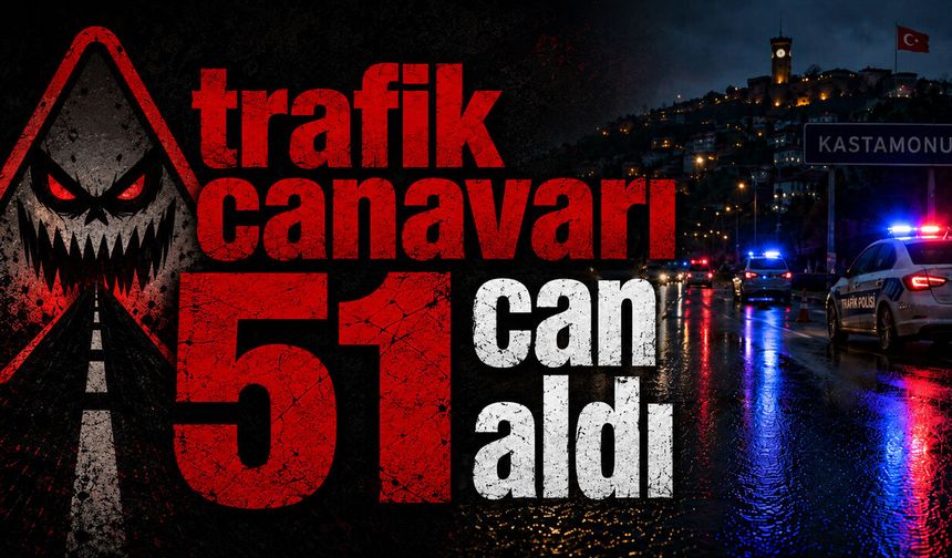 Trafik canavarı Kastamonu'da 51 can aldı