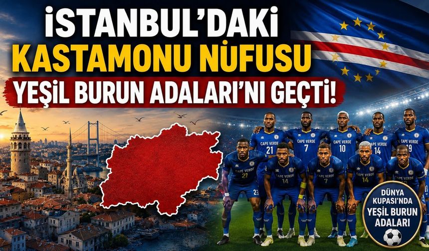 İstanbul'daki Kastamonu nüfusu Yeşil Burun Adaları'nı geçti!