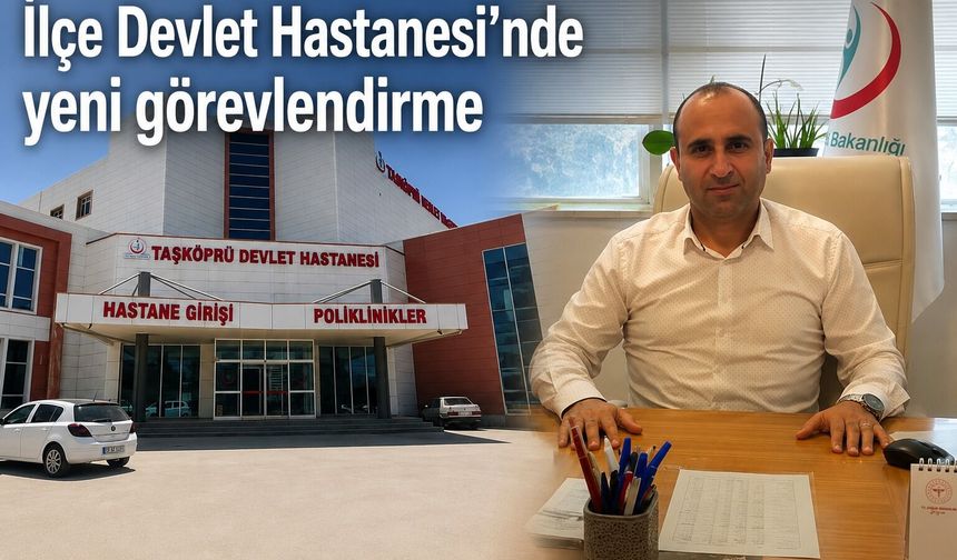İlçe Devlet Hastanesi'nde yeni görevlendirme