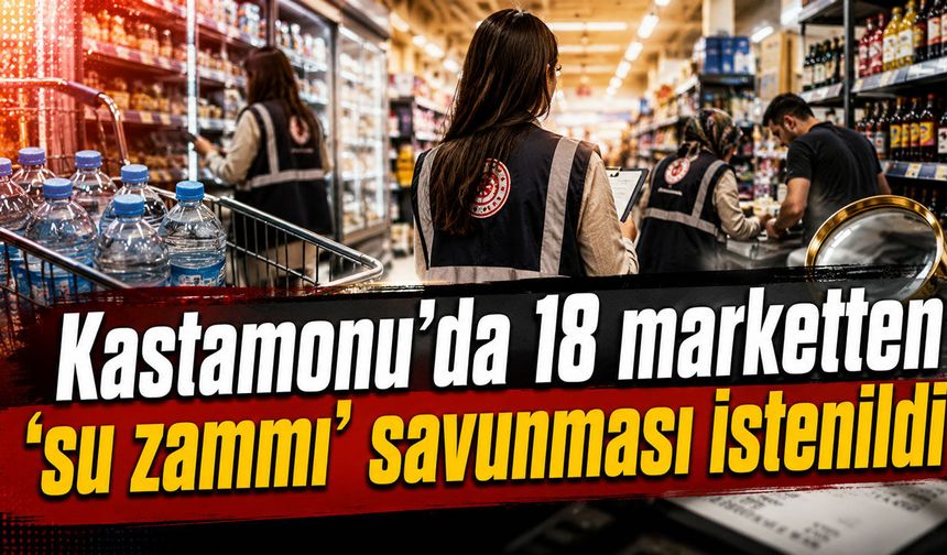 Kastamonu’daki 18 marketten ‘su zammı’ savunması istenildi