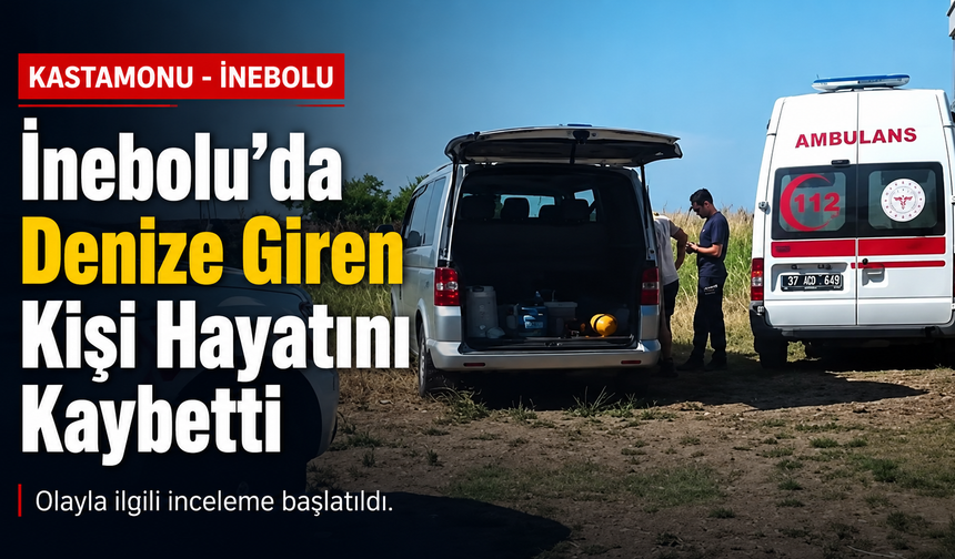 Kastamonu’da denize giren kişi boğularak hayatını kaybetti