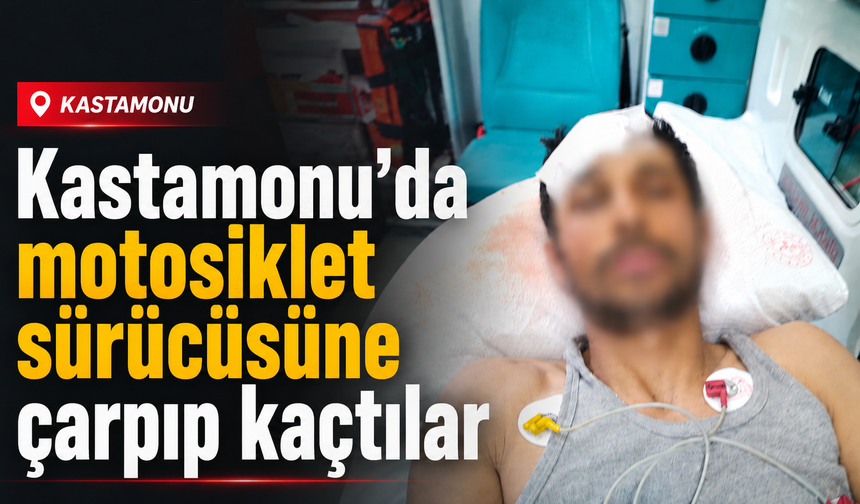 Kastamonu’da motosiklet sürücüsüne çarpıp kaçtılar
