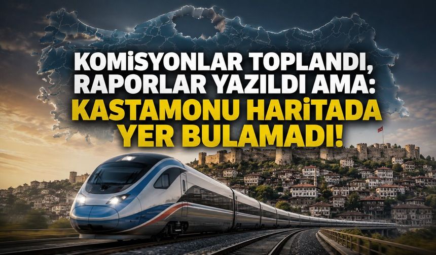 Komisyonlar toplandı, raporlar yazıldı ama: Kastamonu haritada yer bulamadı!
