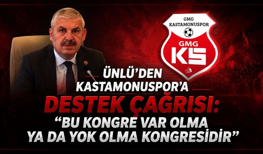 Ünlü’den Kastamonuspor’a destek çağrısı: “Bu kongre var olma ya da yok olma kongresidir”