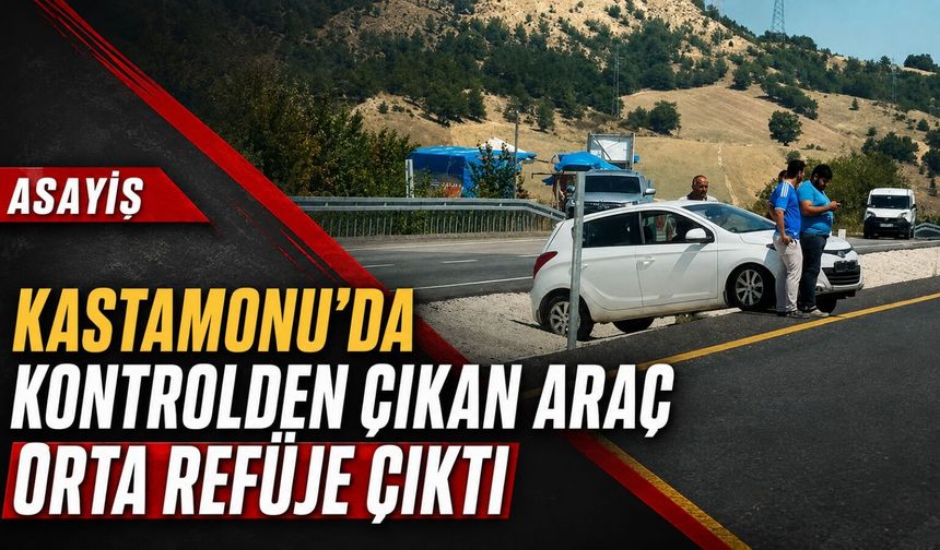 Kastamonu'da kontrolden çıkan araç orta refüje çıktı