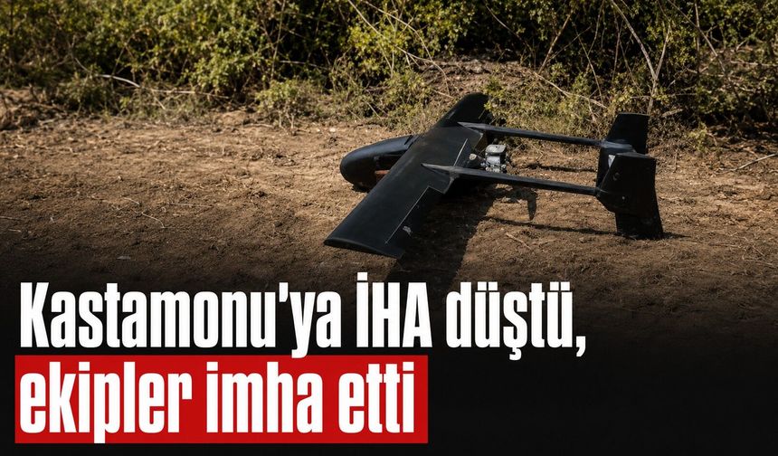 Kastamonu'ya İHA düştü, ekipler imha etti