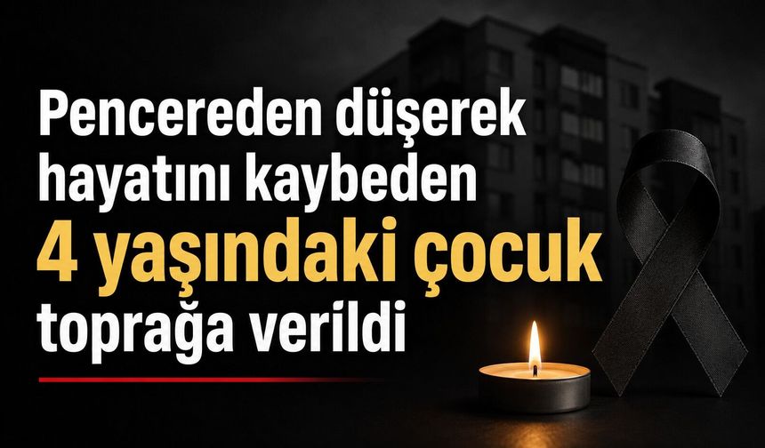 4 yaşındaki çocuk Kastamonu'da toprağa verildi