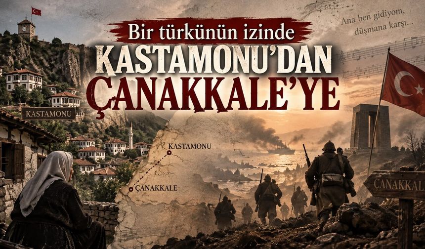 Çanakkale Türküsü'nün ilgi çeken Kastamonu bağlantısı