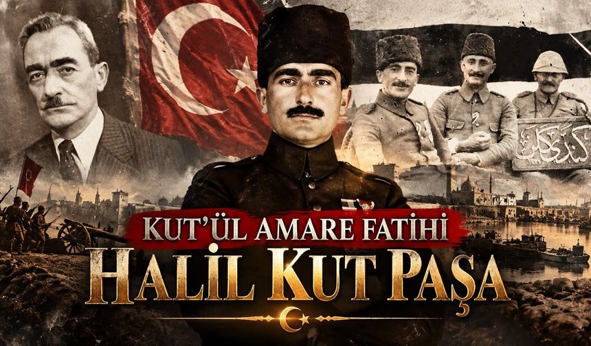 Kut'ül Amare fatihi Halil Kut Paşa