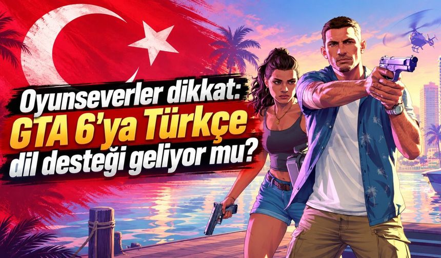 Oyunseverler dikkat: GTA 6'ya Türkçe dil desteği geliyor mu?