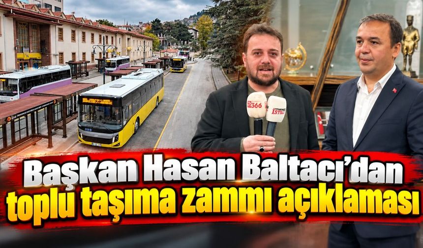 Başkan Hasan Baltacı’dan toplu taşıma zammı açıklaması