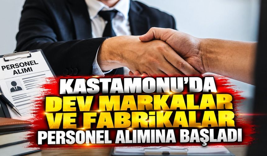 Kastamonu'da dev markalar ve fabrikalar personel alımına başladı