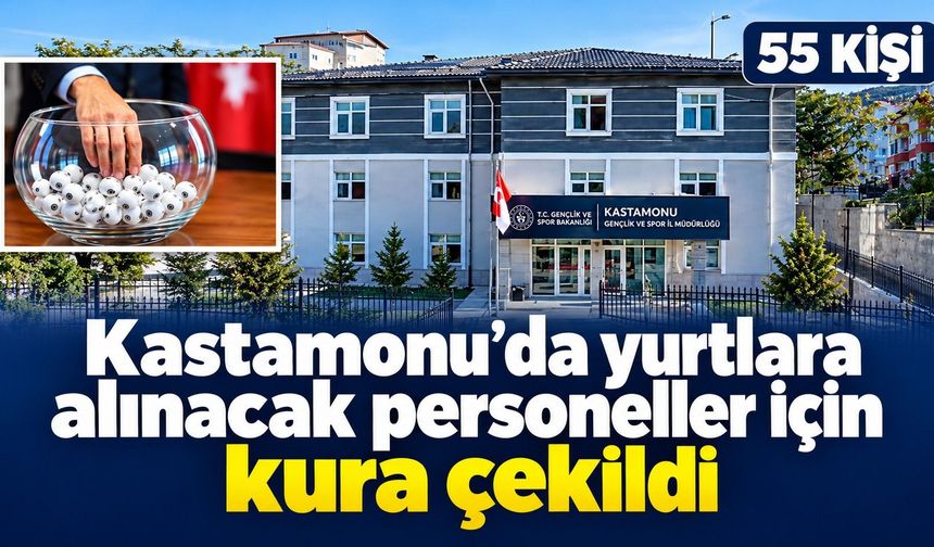 Kastamonu’da yurtlara alınacak personeller için kura çekildi