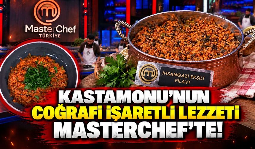 Kastamonu’nun coğrafi işaretli lezzeti MasterChef’te